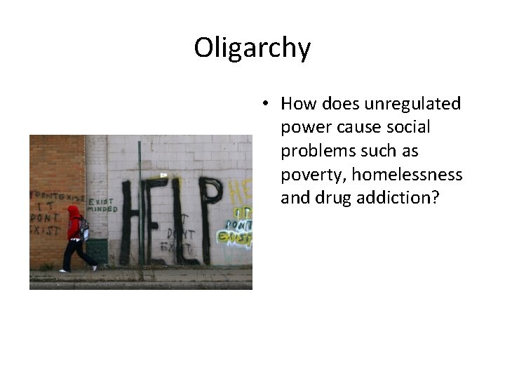 Oligarchy • How does unregulated power cause social problems such as poverty, homelessness and