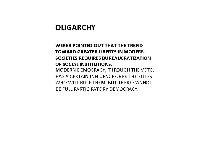 OLIGARCHY WEBER POINTED OUT THAT THE TREND TOWARD GREATER LIBERTY IN MODERN SOCIETIES REQUIRES