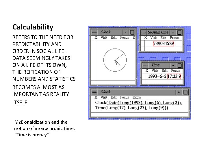 Calculability REFERS TO THE NEED FOR PREDICTABILITY AND ORDER IN SOCIAL LIFE. DATA SEEMINGLY