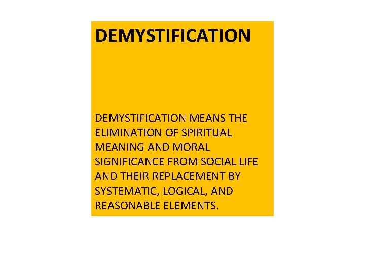 DEMYSTIFICATION MEANS THE ELIMINATION OF SPIRITUAL MEANING AND MORAL SIGNIFICANCE FROM SOCIAL LIFE AND