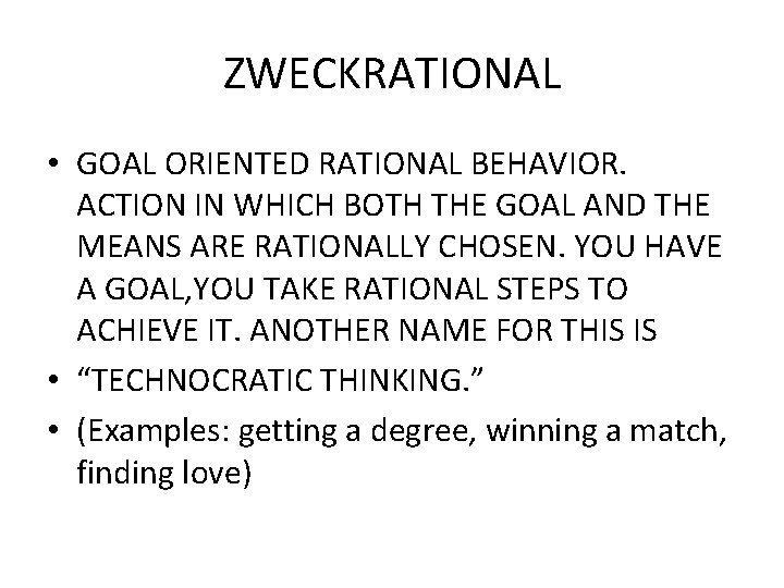 ZWECKRATIONAL • GOAL ORIENTED RATIONAL BEHAVIOR. ACTION IN WHICH BOTH THE GOAL AND THE