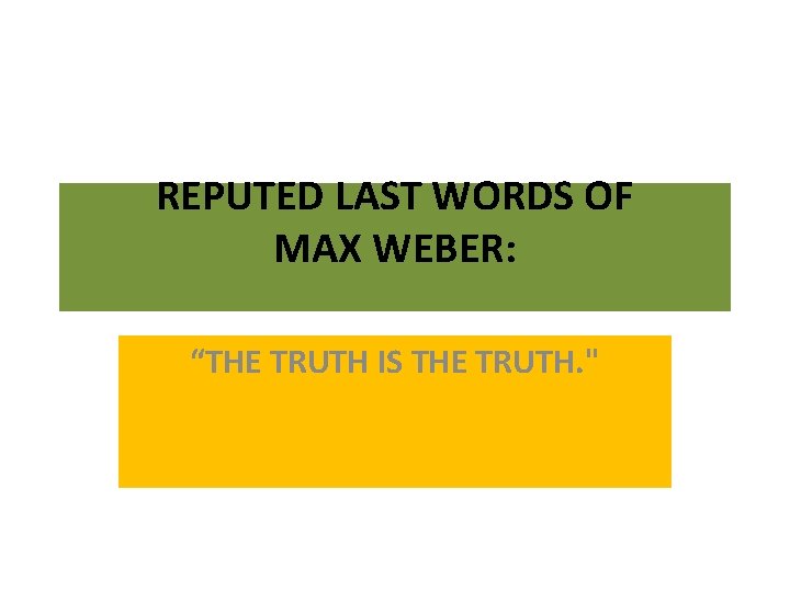 REPUTED LAST WORDS OF MAX WEBER: “THE TRUTH IS THE TRUTH. " 