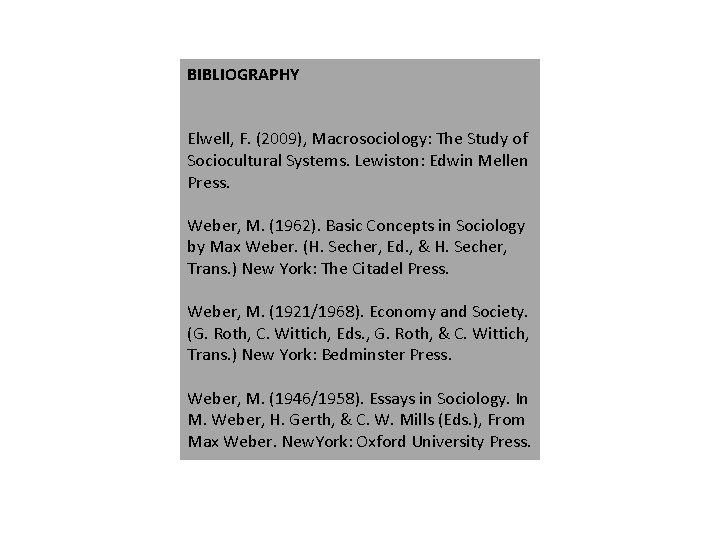 BIBLIOGRAPHY Elwell, F. (2009), Macrosociology: The Study of Sociocultural Systems. Lewiston: Edwin Mellen Press.