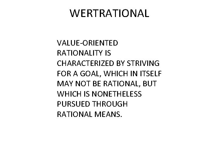 WERTRATIONAL VALUE-ORIENTED RATIONALITY IS CHARACTERIZED BY STRIVING FOR A GOAL, WHICH IN ITSELF MAY