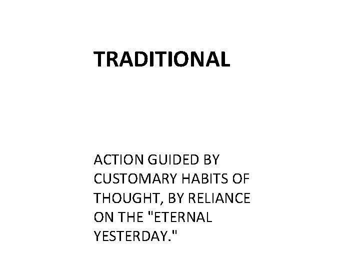 TRADITIONAL ACTION GUIDED BY CUSTOMARY HABITS OF THOUGHT, BY RELIANCE ON THE "ETERNAL YESTERDAY.