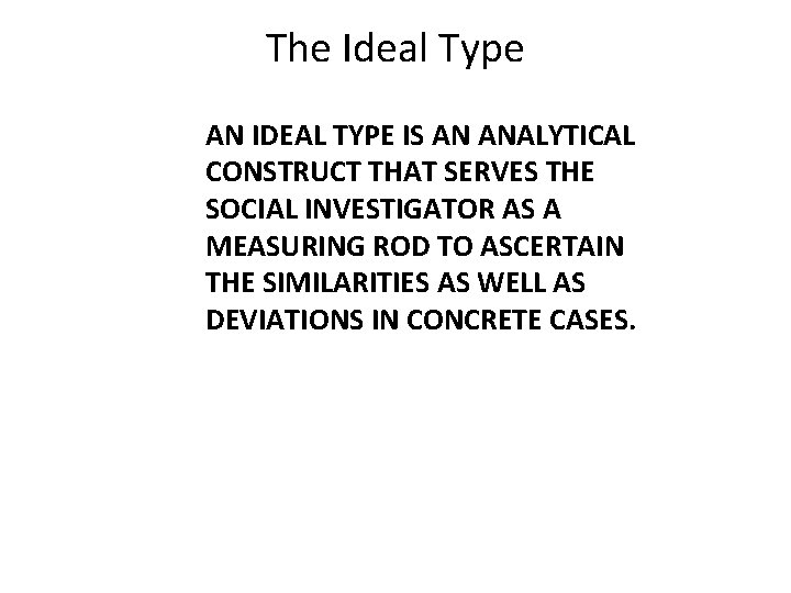 The Ideal Type AN IDEAL TYPE IS AN ANALYTICAL CONSTRUCT THAT SERVES THE SOCIAL