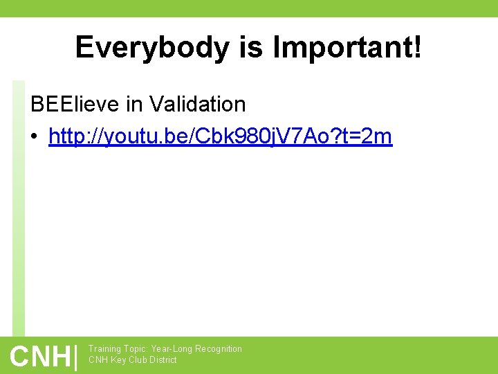 Everybody is Important! BEElieve in Validation • http: //youtu. be/Cbk 980 j. V 7