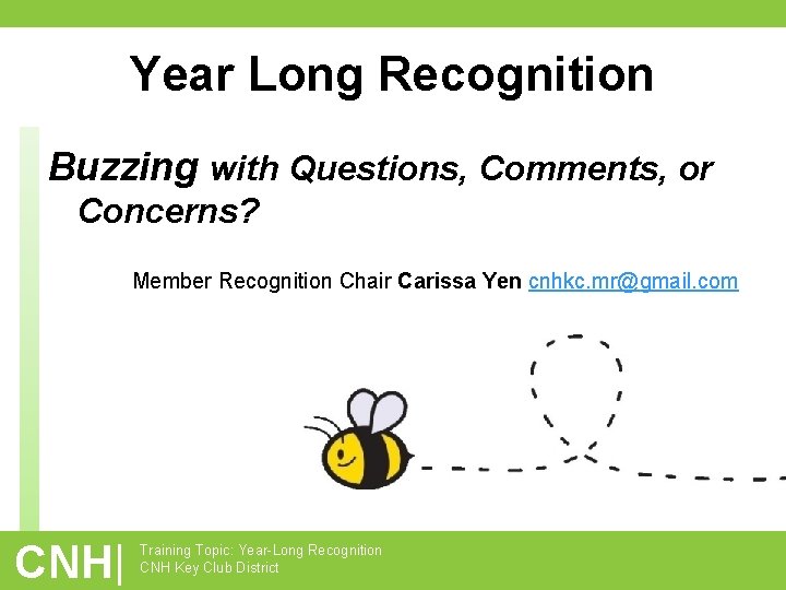 Year Long Recognition Buzzing with Questions, Comments, or Concerns? Member Recognition Chair Carissa Yen