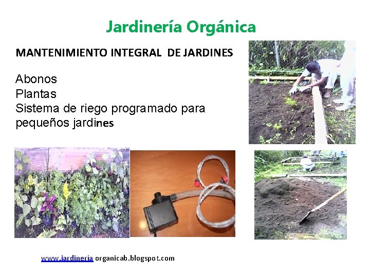 Jardinería Orgánica MANTENIMIENTO INTEGRAL DE JARDINES Abonos Plantas Sistema de riego programado para pequeños Jardinería Orgánica MANTENIMIENTO INTEGRAL DE JARDINES Abonos Plantas Sistema de riego programado para pequeños