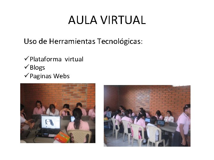 AULA VIRTUAL Uso de Herramientas Tecnológicas: üPlataforma virtual üBlogs üPaginas Webs AULA VIRTUAL Uso de Herramientas Tecnológicas: üPlataforma virtual üBlogs üPaginas Webs