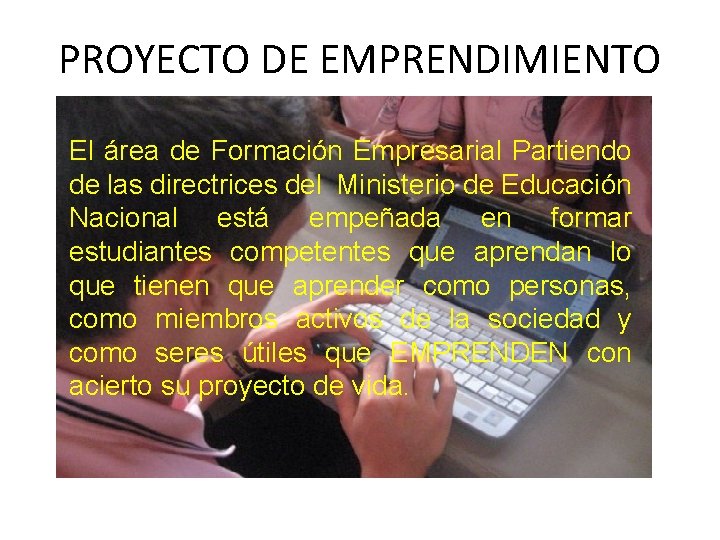 PROYECTO DE EMPRENDIMIENTO El área de Formación Empresarial Partiendo de las directrices del Ministerio PROYECTO DE EMPRENDIMIENTO El área de Formación Empresarial Partiendo de las directrices del Ministerio