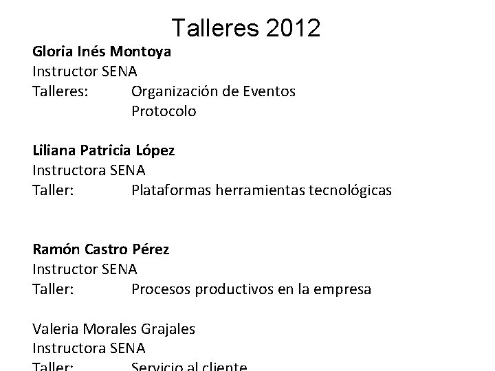 Talleres 2012 Gloria Inés Montoya Instructor SENA Talleres: Organización de Eventos Protocolo Liliana Patricia Talleres 2012 Gloria Inés Montoya Instructor SENA Talleres: Organización de Eventos Protocolo Liliana Patricia