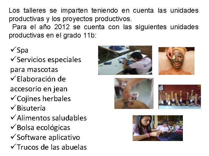 Los talleres se imparten teniendo en cuenta las unidades productivas y los proyectos productivos. Los talleres se imparten teniendo en cuenta las unidades productivas y los proyectos productivos.