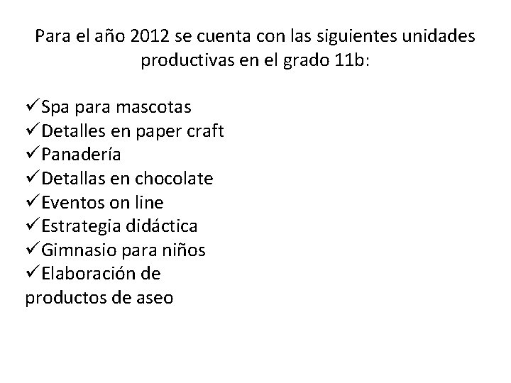 Para el año 2012 se cuenta con las siguientes unidades productivas en el grado Para el año 2012 se cuenta con las siguientes unidades productivas en el grado