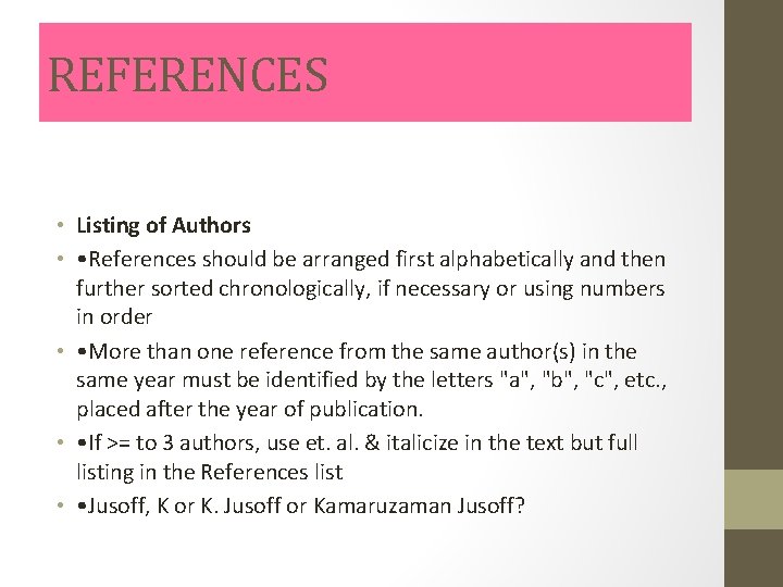 REFERENCES • Listing of Authors • • References should be arranged first alphabetically and