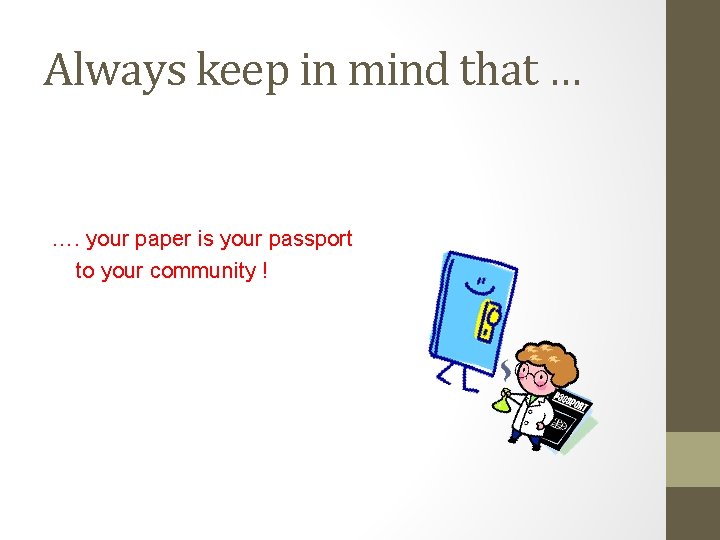 Always keep in mind that … …. your paper is your passport to your