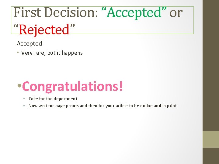 First Decision: “Accepted” or “Rejected” Accepted • Very rare, but it happens • Congratulations!