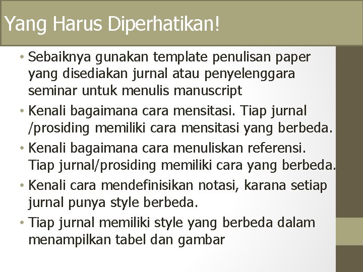 Yang Harus Diperhatikan! • Sebaiknya gunakan template penulisan paper yang disediakan jurnal atau penyelenggara