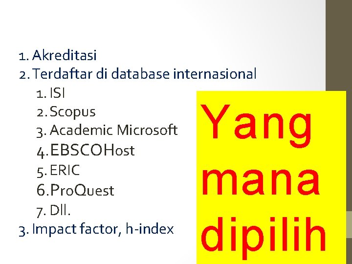 1. Akreditasi 2. Terdaftar di database internasional 1. ISI 2. Scopus 3. Academic Microsoft