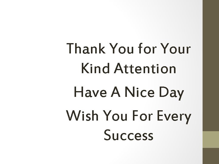 Thank You for Your Kind Attention Have A Nice Day Wish You For Every