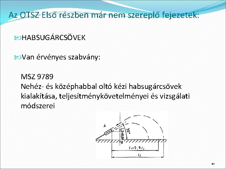 Az OTSZ Első részben már nem szereplő fejezetek: HABSUGÁRCSÖVEK Van érvényes szabvány: MSZ 9789