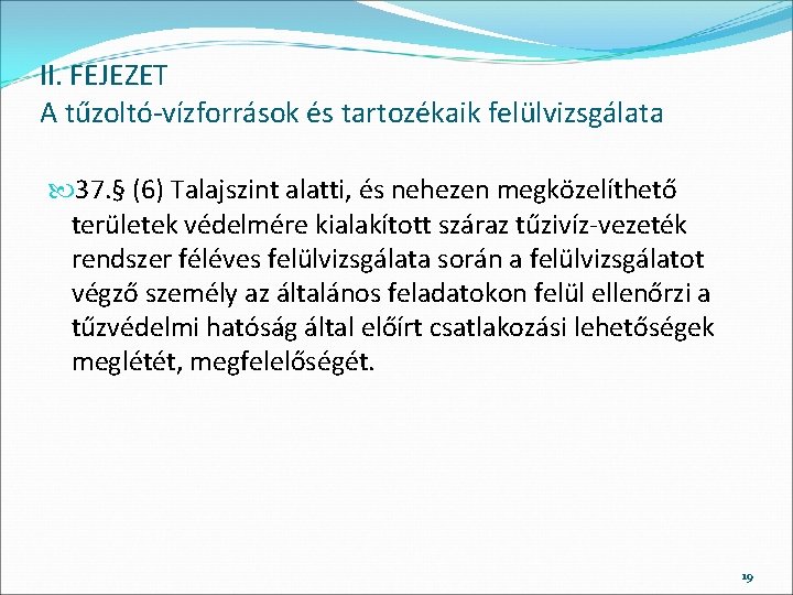 II. FEJEZET A tűzoltó-vízforrások és tartozékaik felülvizsgálata 37. § (6) Talajszint alatti, és nehezen