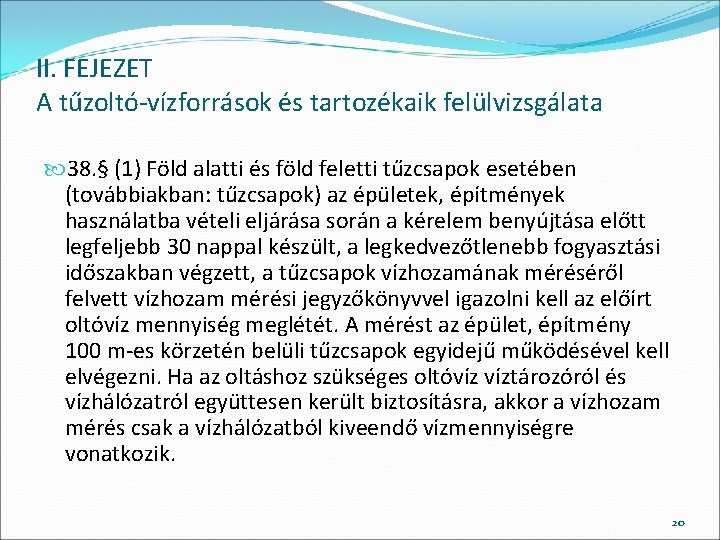 II. FEJEZET A tűzoltó-vízforrások és tartozékaik felülvizsgálata 38. § (1) Föld alatti és föld