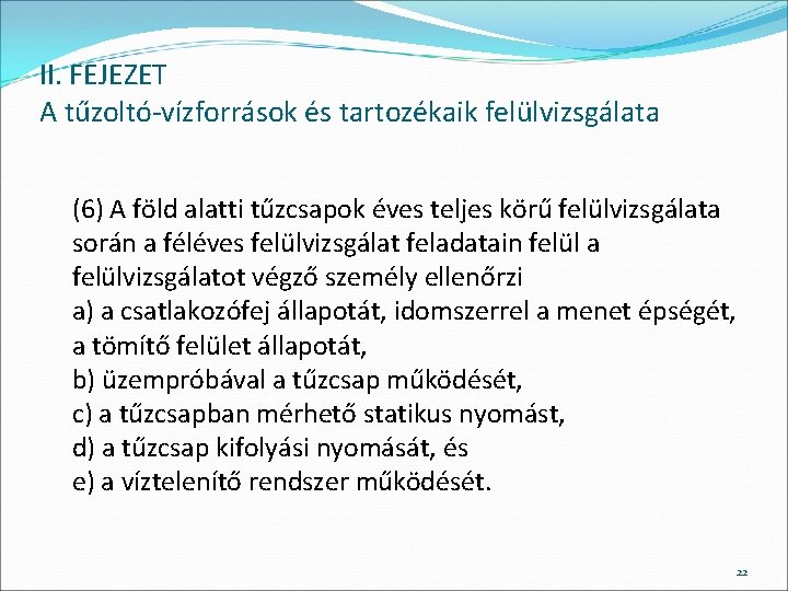 II. FEJEZET A tűzoltó-vízforrások és tartozékaik felülvizsgálata (6) A föld alatti tűzcsapok éves teljes