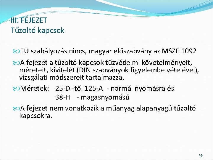 III. FEJEZET Tűzoltó kapcsok EU szabályozás nincs, magyar előszabvány az MSZE 1092 A fejezet