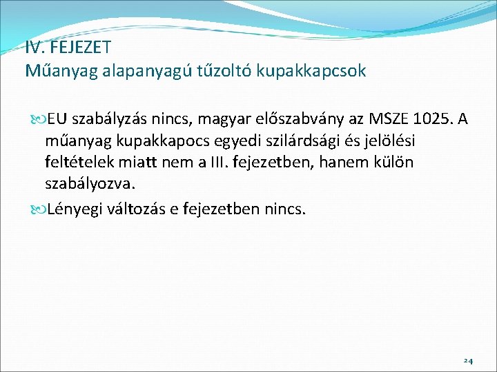 IV. FEJEZET Műanyag alapanyagú tűzoltó kupakkapcsok EU szabályzás nincs, magyar előszabvány az MSZE 1025.