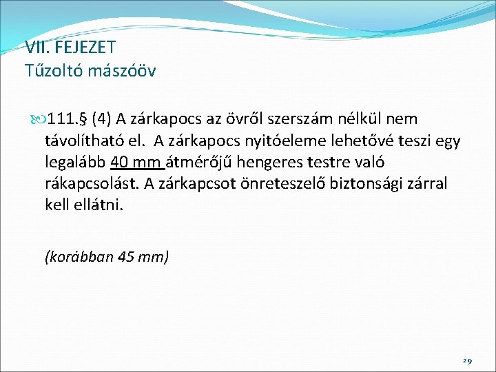 VII. FEJEZET Tűzoltó mászóöv 111. § (4) A zárkapocs az övről szerszám nélkül nem