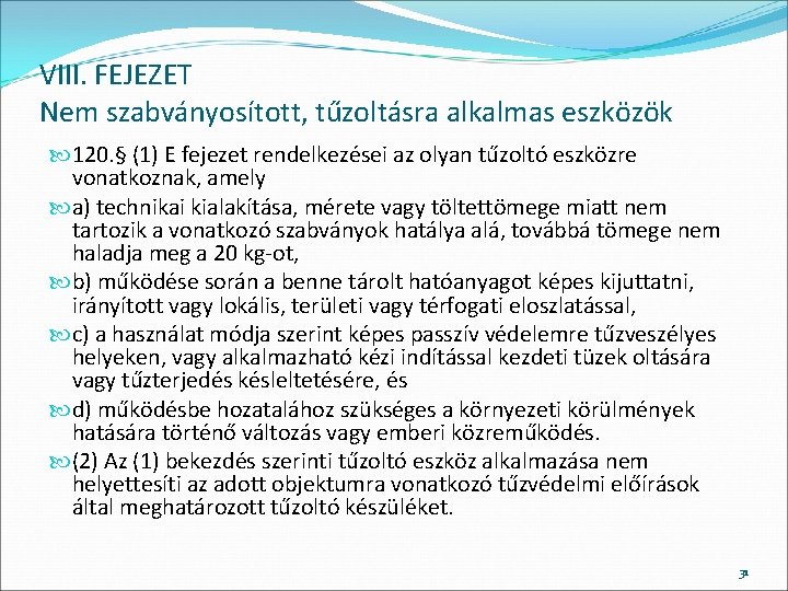 VIII. FEJEZET Nem szabványosított, tűzoltásra alkalmas eszközök 120. § (1) E fejezet rendelkezései az