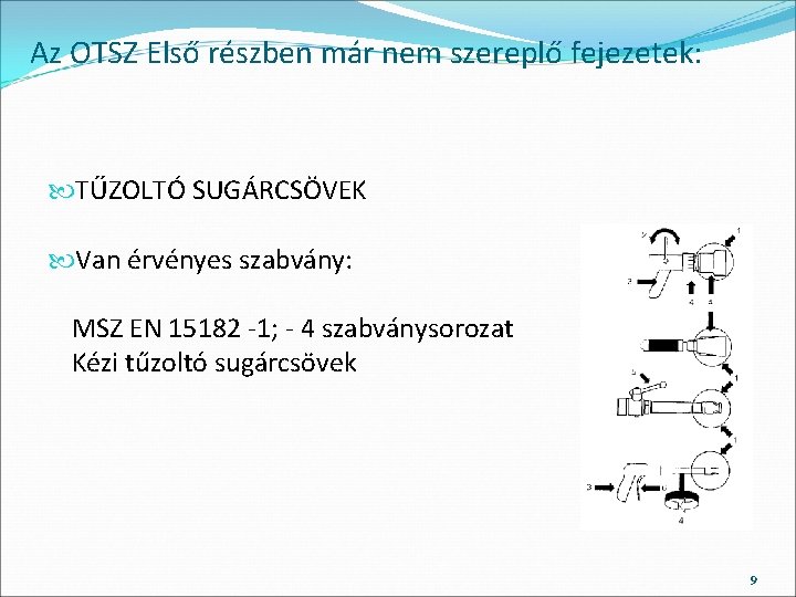 Az OTSZ Első részben már nem szereplő fejezetek: TŰZOLTÓ SUGÁRCSÖVEK Van érvényes szabvány: MSZ