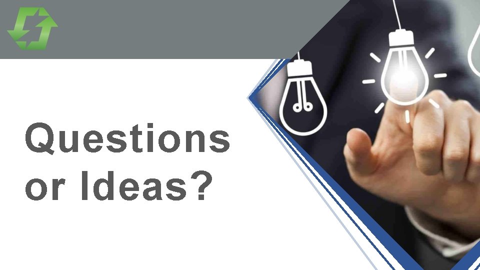 Questions or Ideas? 