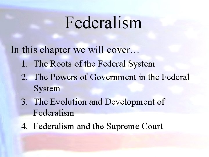Federalism In this chapter we will cover… 1. The Roots of the Federal System