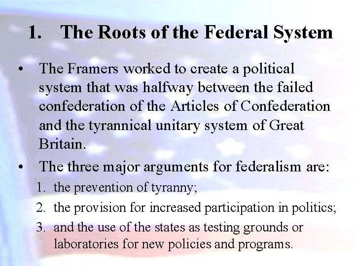 1. The Roots of the Federal System • The Framers worked to create a
