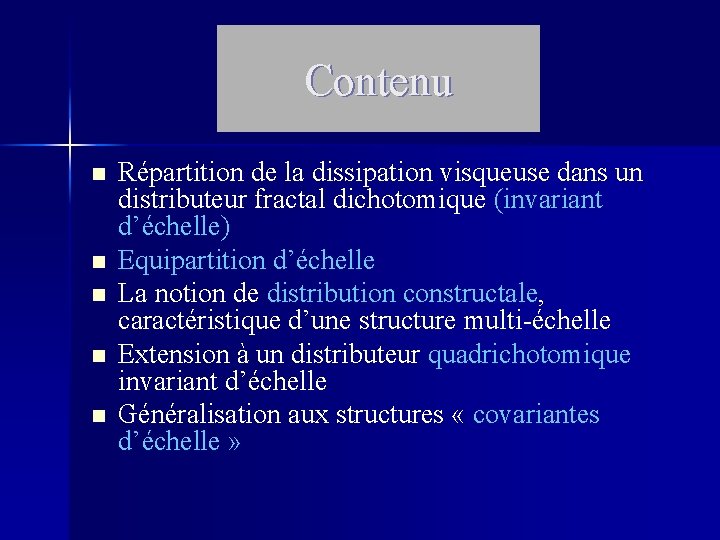 Contenu n n n Répartition de la dissipation visqueuse dans un distributeur fractal dichotomique