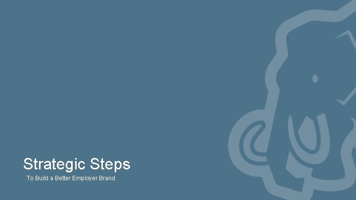 Strategic Steps To Build a Better Employer Brand 