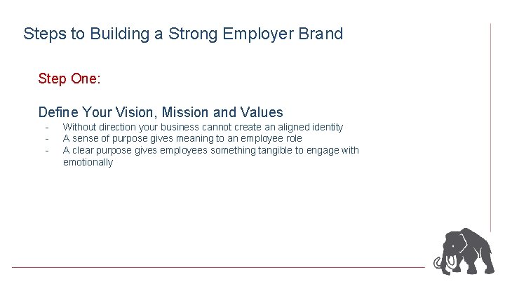 Steps to Building a Strong Employer Brand Step One: Define Your Vision, Mission and
