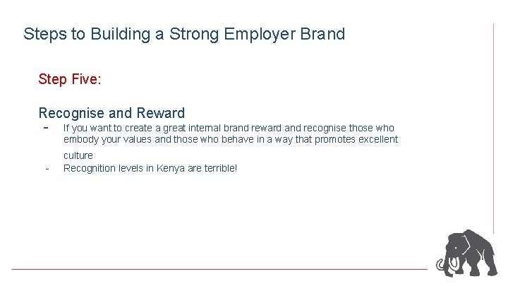 Steps to Building a Strong Employer Brand Step Five: Recognise and Reward - If