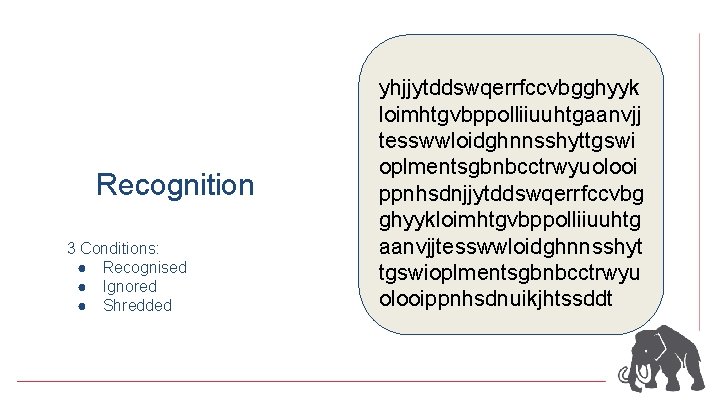 Recognition 3 Conditions: ● Recognised ● Ignored ● Shredded yhjjytddswqerrfccvbgghyyk loimhtgvbppolliiuuhtgaanvjj tesswwloidghnnsshyttgswi oplmentsgbnbcctrwyuolooi ppnhsdnjjytddswqerrfccvbg