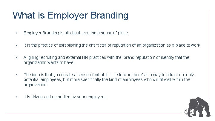 What is Employer Branding • Employer Branding is all about creating a sense of