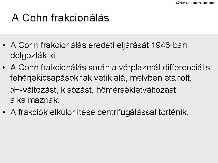 TÁMOP-4. 1. 2 -08/1/A-2009 -0011 A Cohn frakcionálás • A Cohn frakcionálás eredeti eljárását