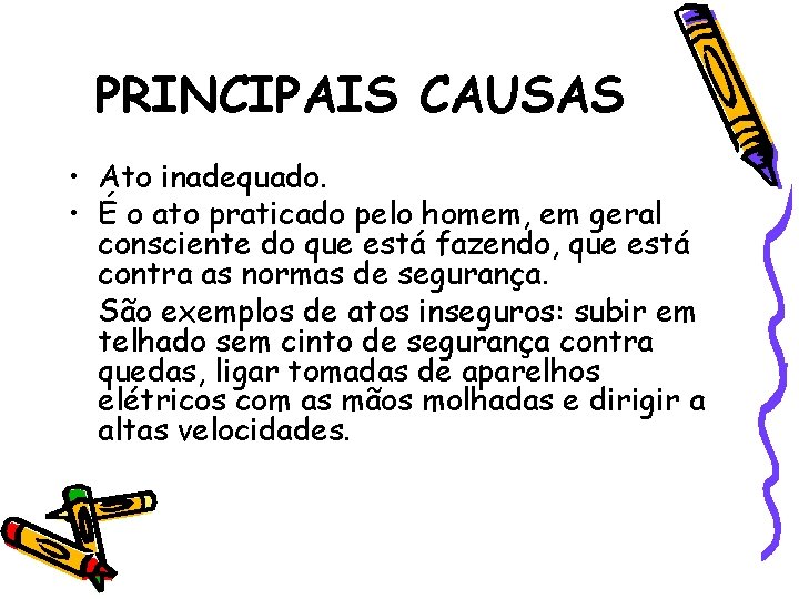 PRINCIPAIS CAUSAS • Ato inadequado. • É o ato praticado pelo homem, em geral