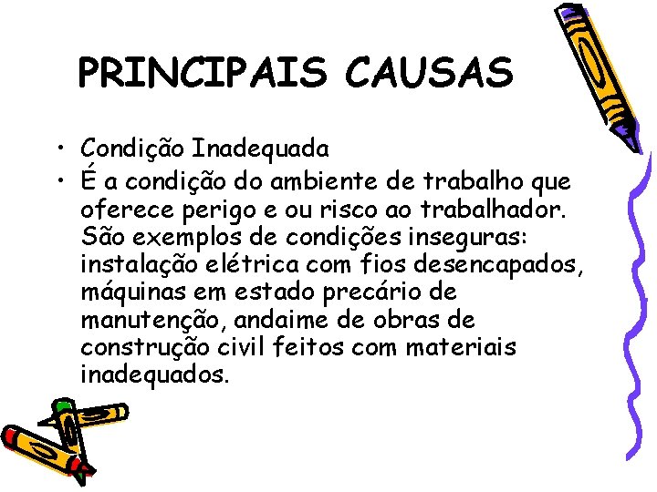 PRINCIPAIS CAUSAS • Condição Inadequada • É a condição do ambiente de trabalho que