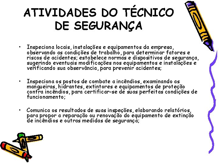 ATIVIDADES DO TÉCNICO DE SEGURANÇA • Inspeciona locais, instalações e equipamentos da empresa, observando