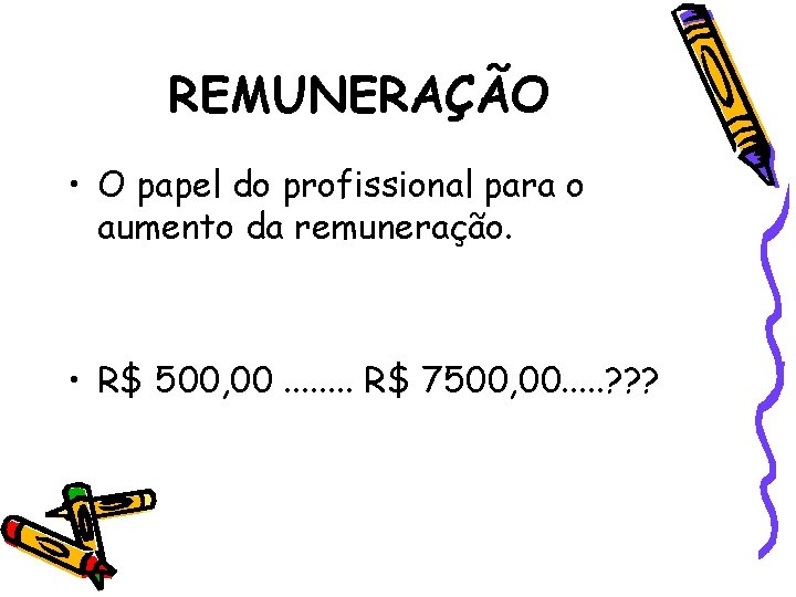 REMUNERAÇÃO • O papel do profissional para o aumento da remuneração. • R$ 500,