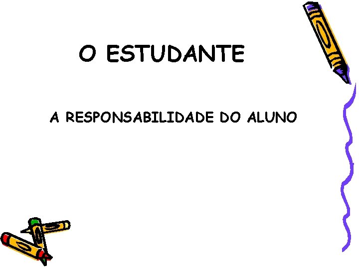 O ESTUDANTE A RESPONSABILIDADE DO ALUNO 