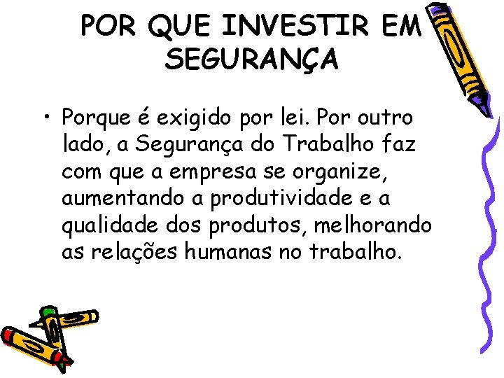 POR QUE INVESTIR EM SEGURANÇA • Porque é exigido por lei. Por outro lado,