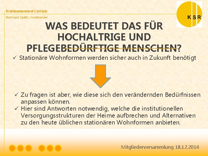 Kreisseniorenrat Lörrach Bernhard Späth, Vorsitzender WAS BEDEUTET DAS FÜR HOCHALTRIGE UND PFLEGEBEDÜRFTIGE MENSCHEN? ü